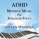 Cover art for album ADHD Mindful Music For Enhanced Focus by Steven Halpern