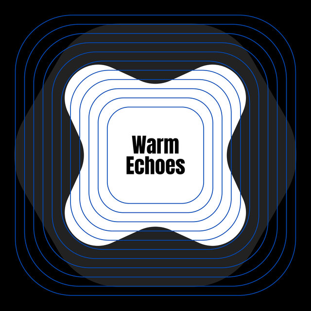 Warm Echoes