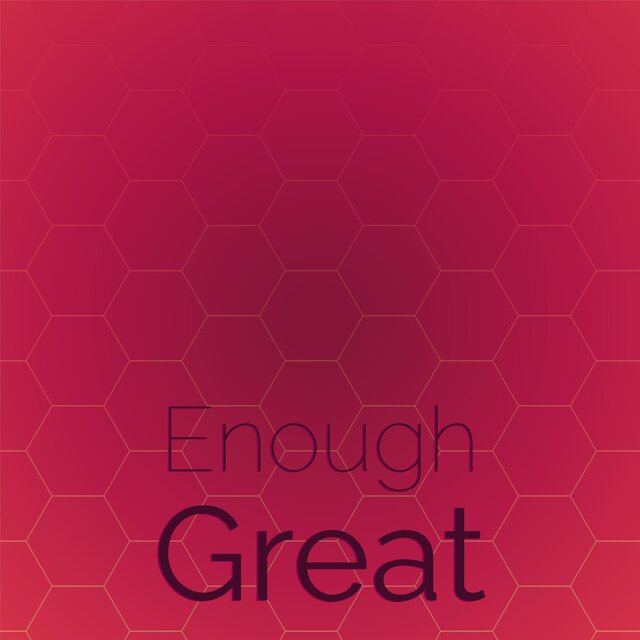 Enough Great