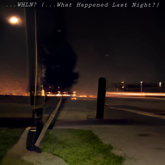 ...WHLN? (...What Happened Last Night?)