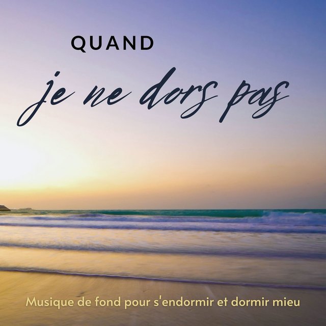 Quand je ne dors pas: Musique de fond pour s'endormir et dormir mieux