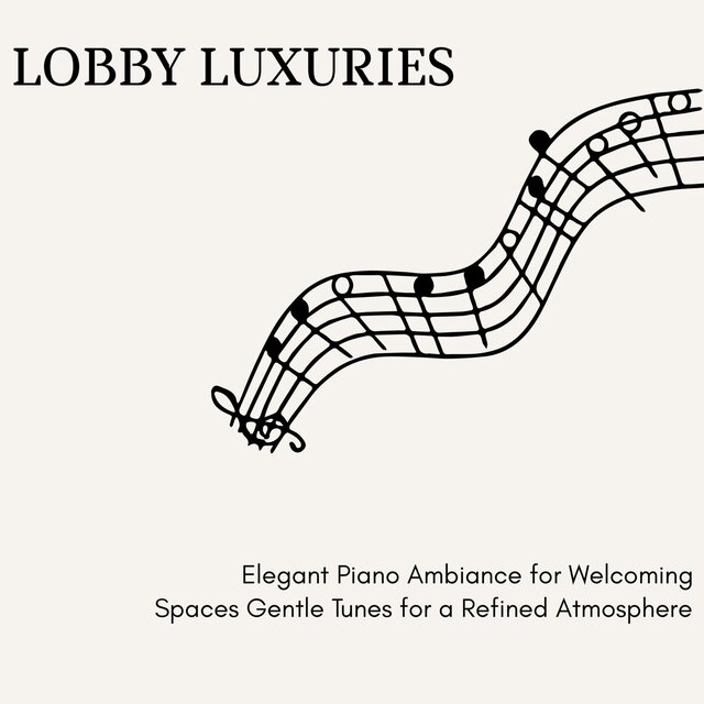 Lobby Luxuries - Elegant Piano Ambiance for Welcoming Spaces Gentle Tunes for a Refined Atmosphere