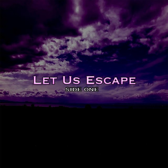 Let Us Escape (Side One)