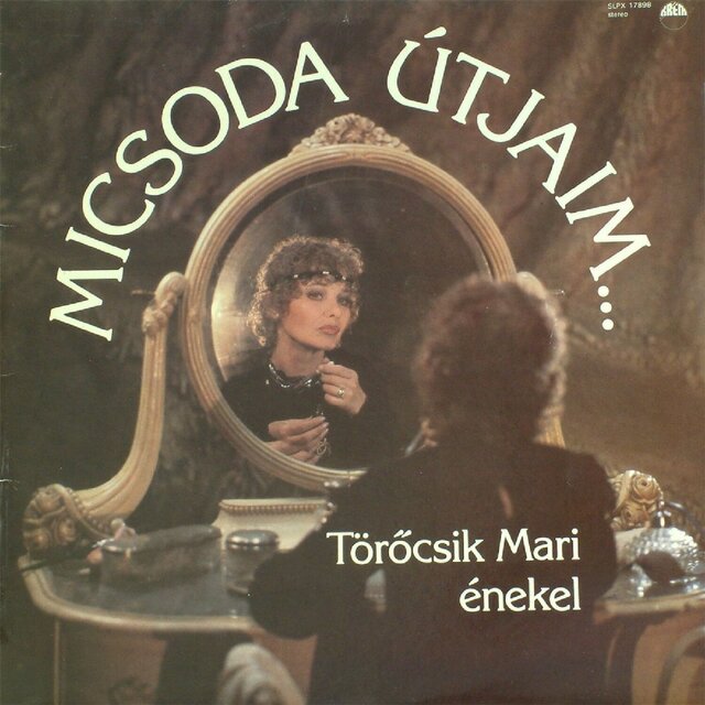 Törőcsik Mari énekel - Micsoda útjaim ...