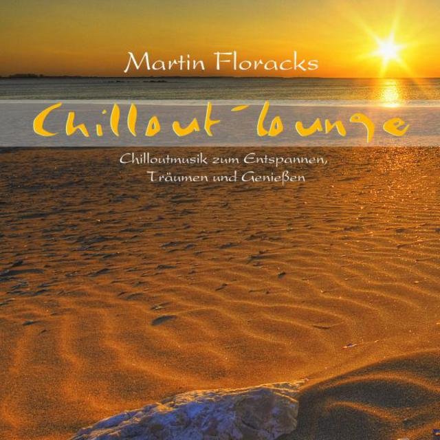 Chillout-Lounge - Chilloutmusik Zum Entspannen, Träumen Und Genießen