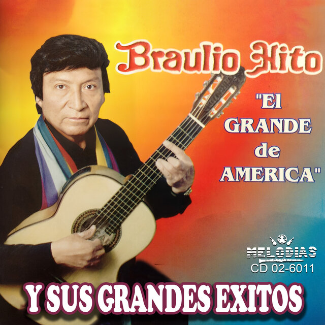 Braulio Hito El Grande de América y Sus Grandes Éxitos
