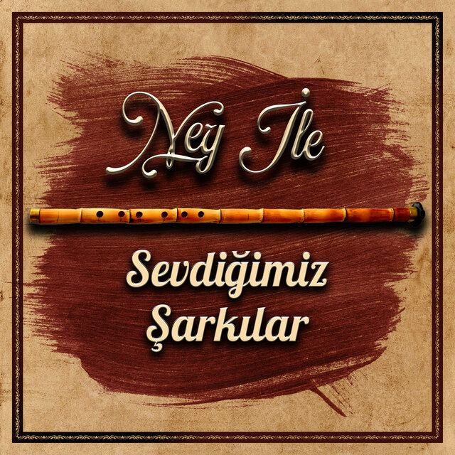 Ney Ile Sevdiğimiz Şarkılar