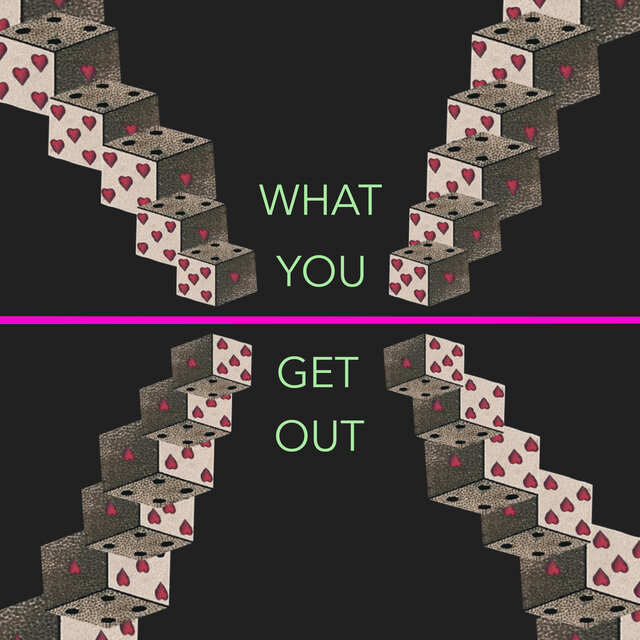 What You Get Out