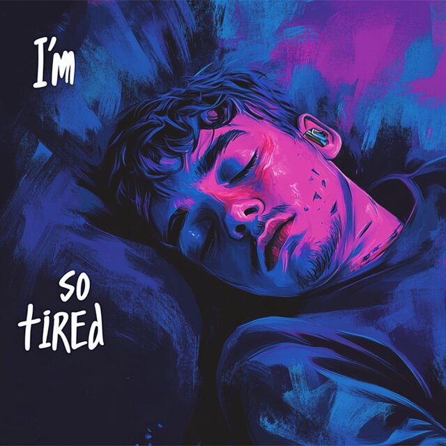 im so tired