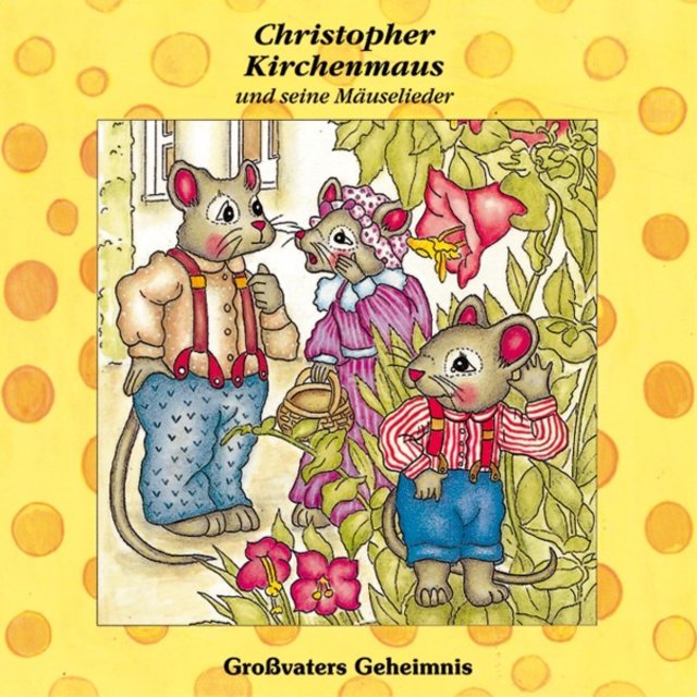 Großvaters Geheimnis (Christopher Kirchenmaus und seine Mäuselieder 14) [Kinder-Hörspiel]