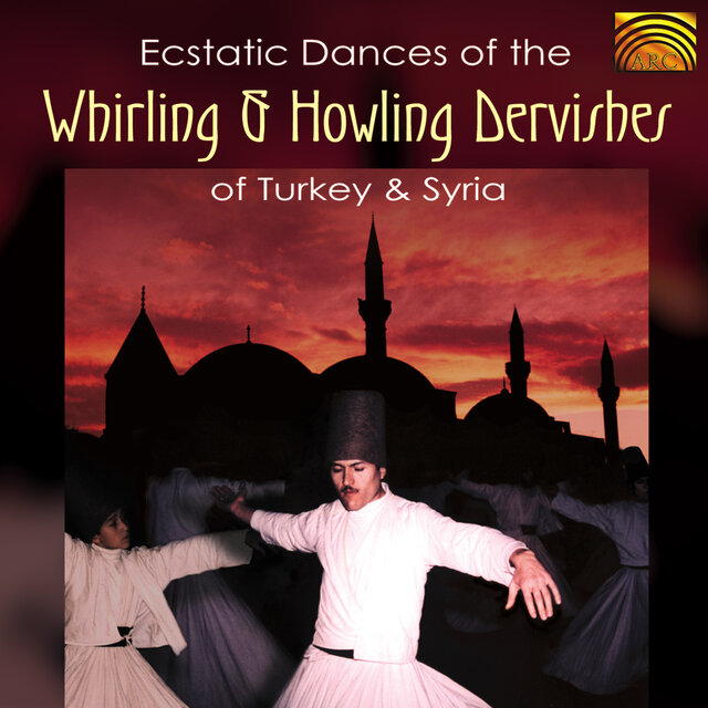 Ecstatic Dances of the Whirling and Howling Dervishes of Turkey and Syria