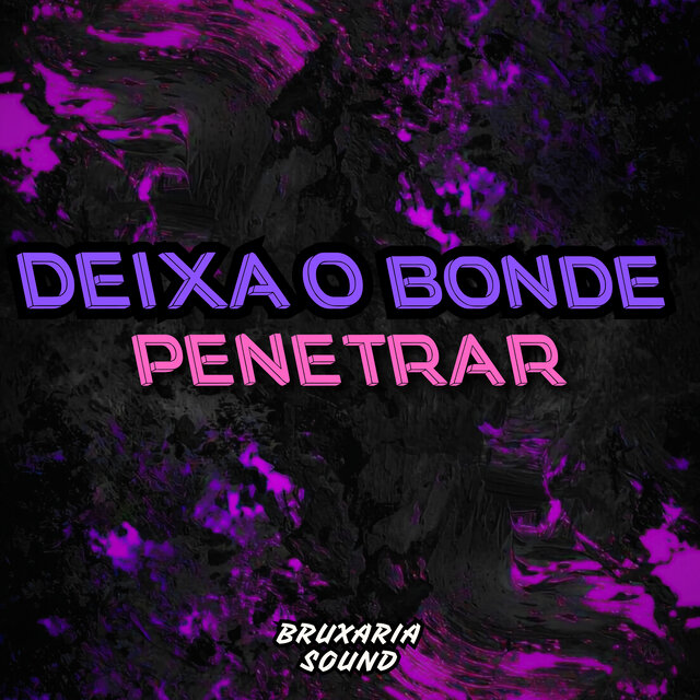 DEIXA O BONDE PENETRAR