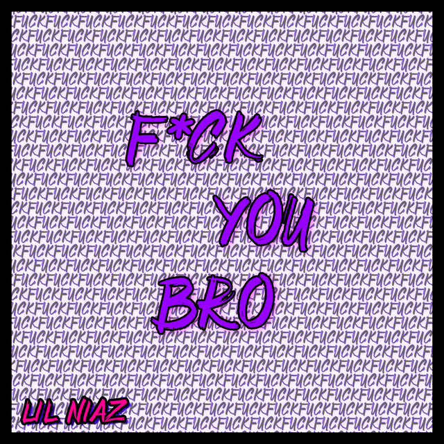 F*Ck You Bro