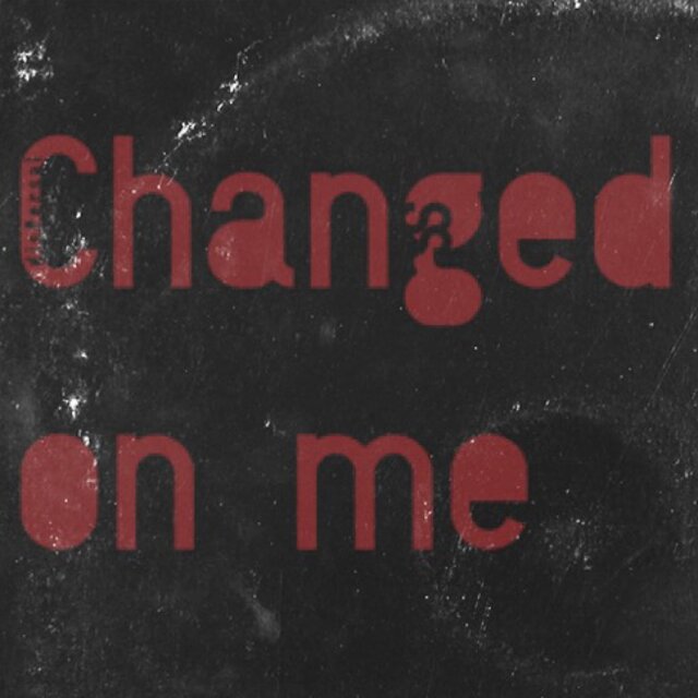 Changed On Me
