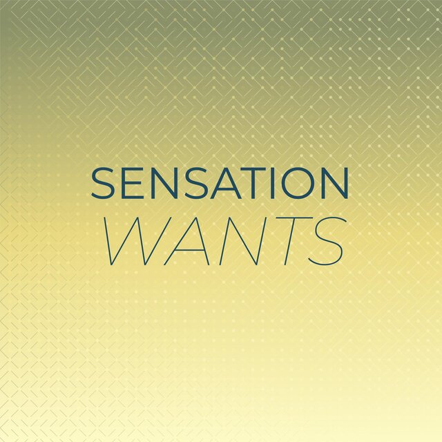 Sensation Wants