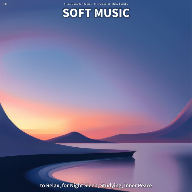 #01 Soft Music to Relax, for Night Sleep, Studying, Inner Peace