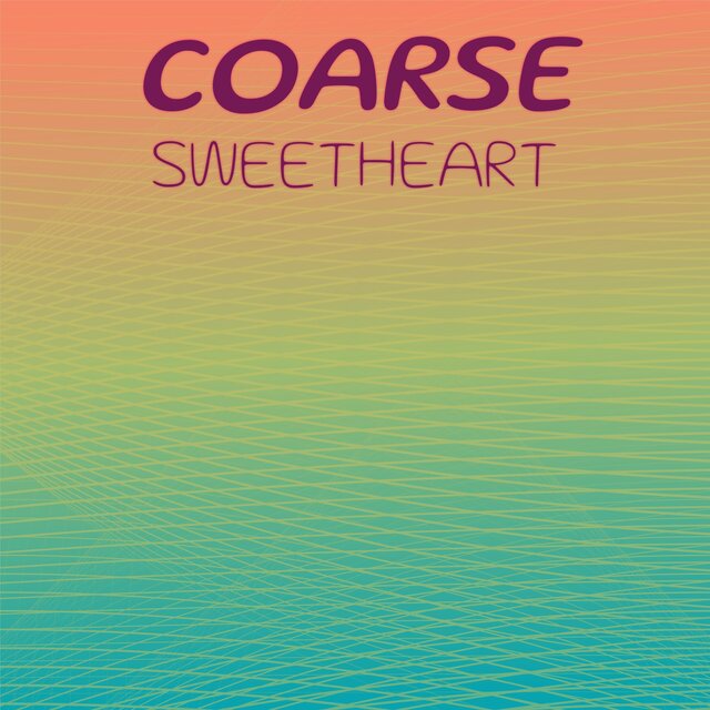 Coarse Sweetheart