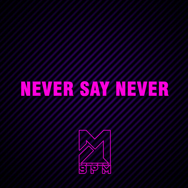 NEVER SAY NEVER