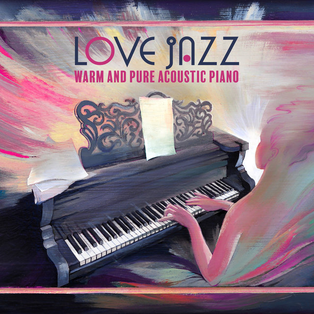 Love Jazz (Warm and Pure Acoustic Piano, Thoughtful and Live Jazz Piano Bar, Summer with Music, Rest, Dating, Reading, Dinner)