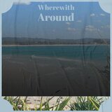 Wherewith Around