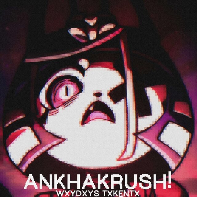 ANKHAKRUSH!