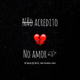 Não acredito no amor