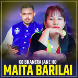 Ko Bhanera Jane Ho Maita Barilai