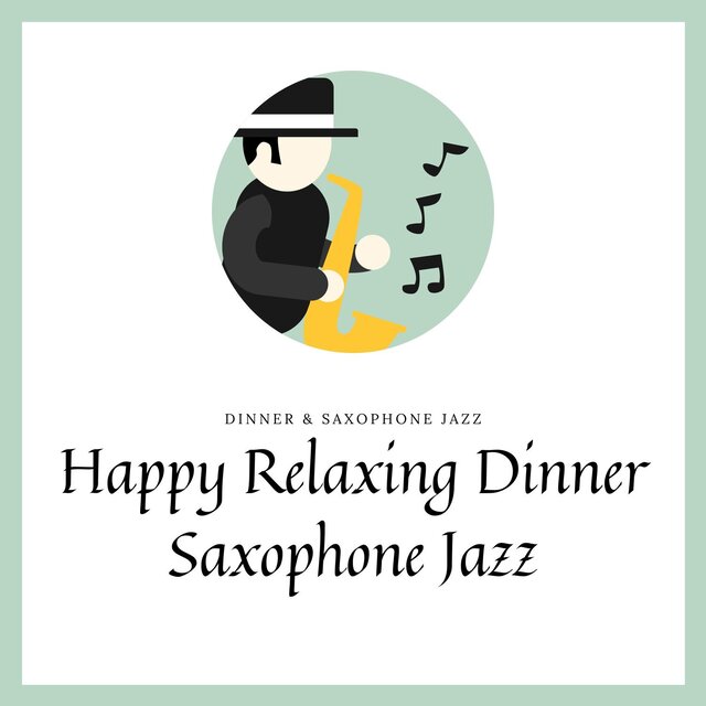 Happy Relaxing Dinner, Saxophone Jazz