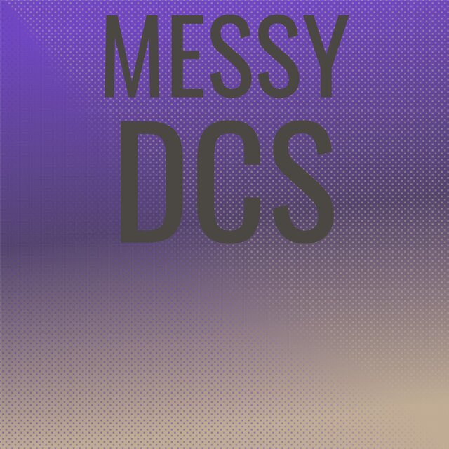 Messy Dcs