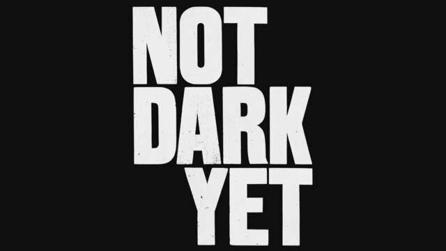 Not Dark Yet (Version 1)