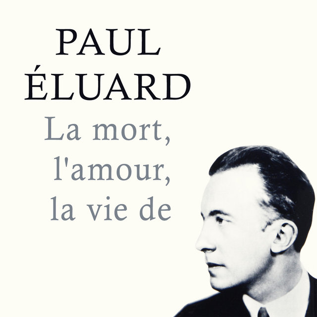 La Mort L Amour La Vie De By Paul Eluard On Tidal