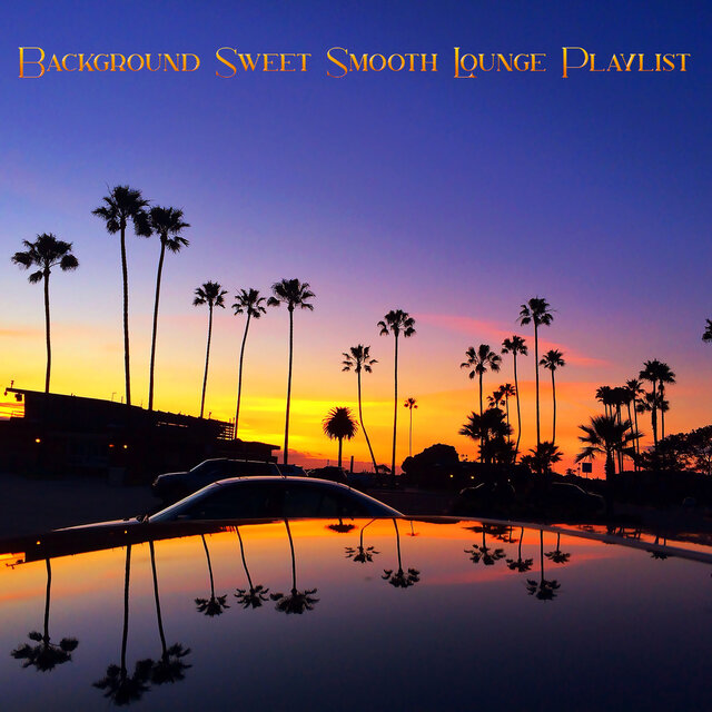 Background Sweet Smooth Lounge Playlist