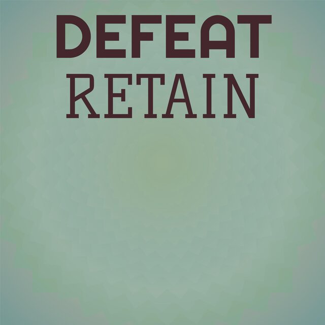 Defeat Retain