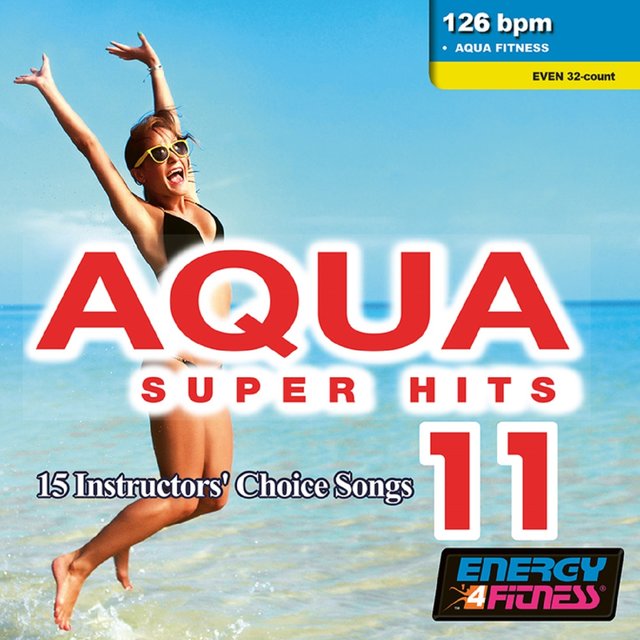 Aqua Super Hits 11 (Mixed Compilation For Fitness & Workout 126 Bpm / 32 Count)
