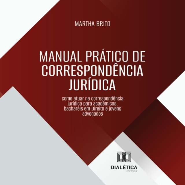 Manual Prático de Correspondência Jurídica (Como Atuar na Correspondência Jurídica para Acadêmicos, Bacharéis em Direito e Jovens Advogados)