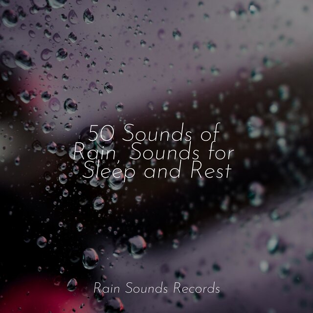 50 Sounds of Rain, Sounds for Sleep and Rest
