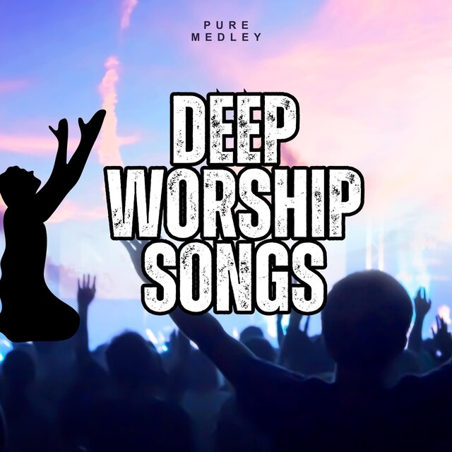 DEEP WORSHIP SONGS (OVERFLOW)