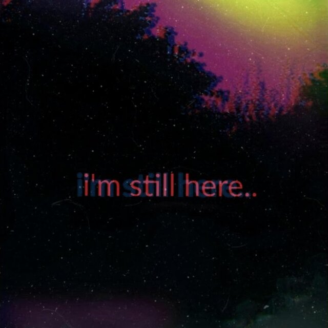 i'm still here..