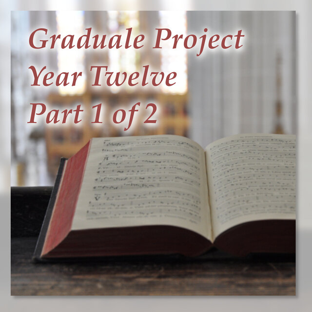 Graduale Project, Year Twelve, Pt. 1 of 2
