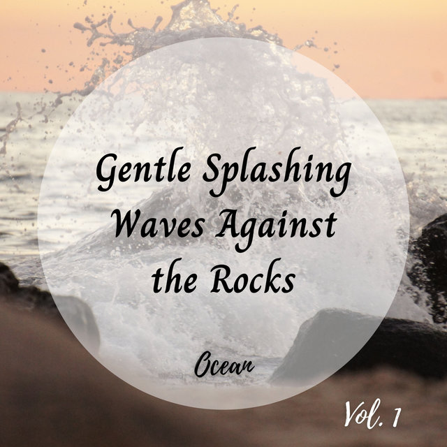 Ocean: Gentle Splashing Waves Against the Rocks Vol. 1