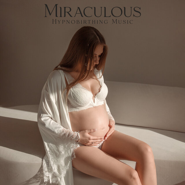 Miraculous Hypnobirthing Music (Relax Before Labour, Ease Pain, Focus on Delivering a Baby)