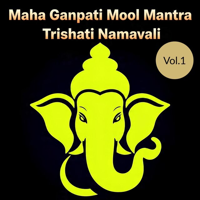 Maha Ganpati Mool Mantra Trishati Namavali, Vol. 1