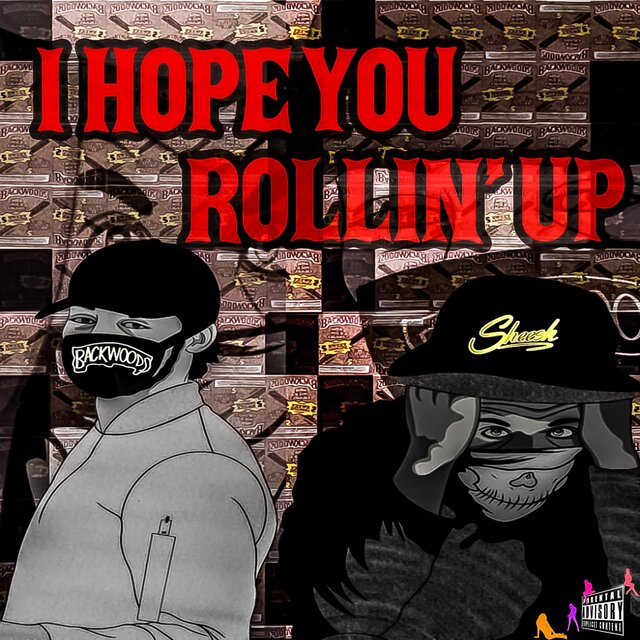 I Hope You Rollin' Up