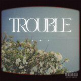 Trouble