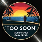 Too Soon (feat. Gary Dread)