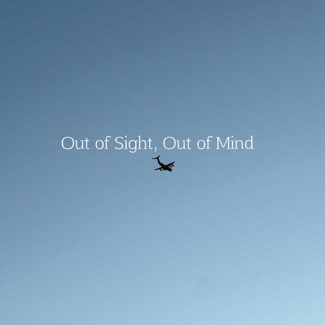 Out of Sight, Out of Mind