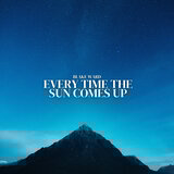 Every Time The Sun Comes Up