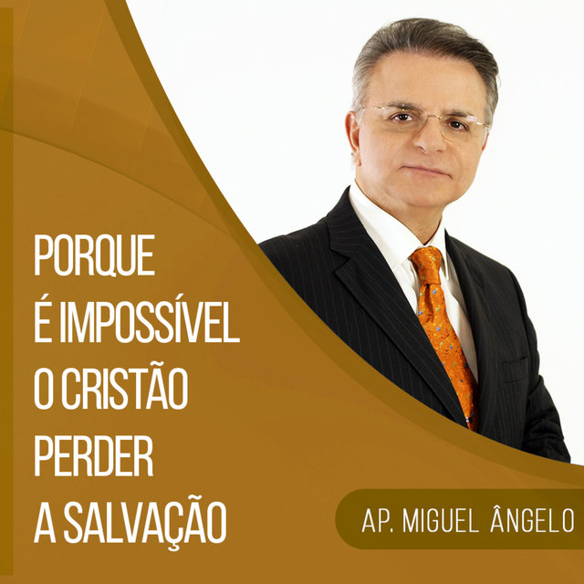Porque é Impossível o Cristão Perder a Salvação