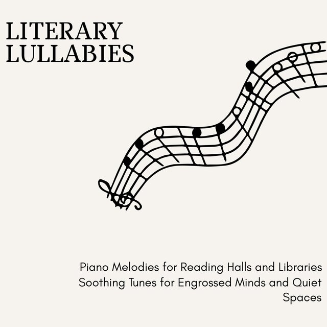 Literary Lullabies - Piano Melodies for Reading Halls and Libraries Soothing Tunes for Engrossed Minds and Quiet Spaces