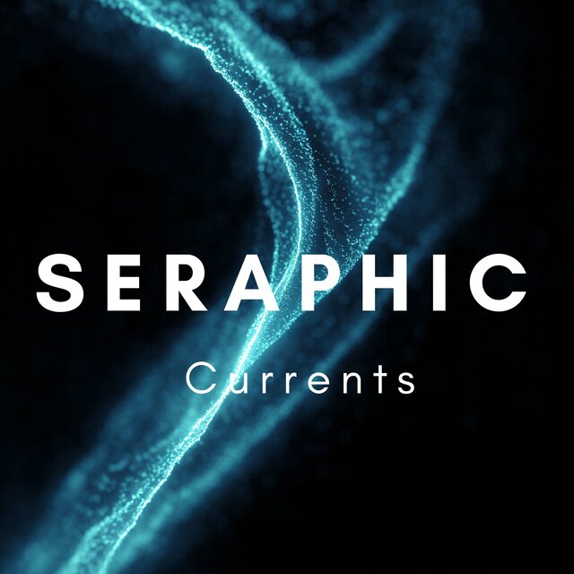 Seraphic Currents